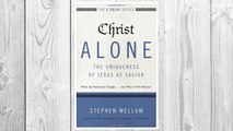Download PDF Christ Alone---The Uniqueness of Jesus as Savior: What the Reformers Taught...and Why It Still Matters (The Five Solas Series) FREE