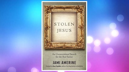 Download PDF Stolen Jesus: An Unconventional Search for the Real Savior FREE
