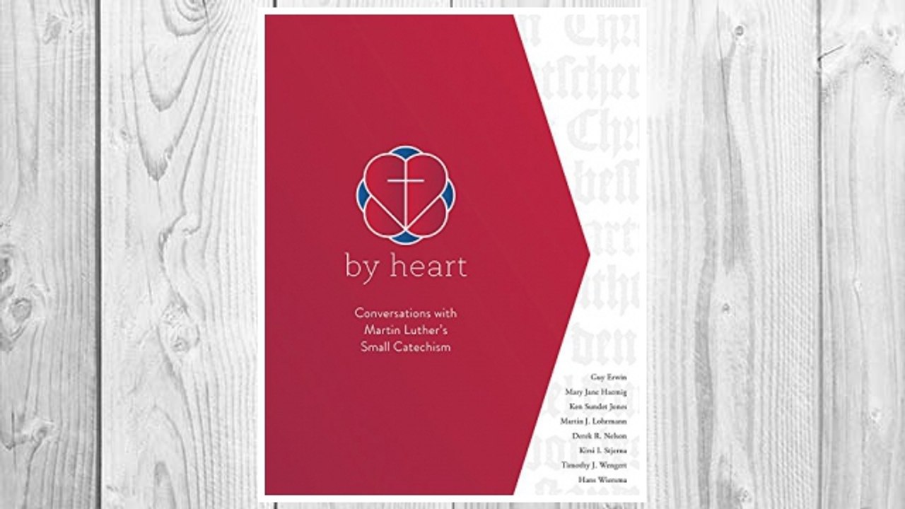 Download PDF By Heart: Conversations with Martin Luther's Small Catechism FREE