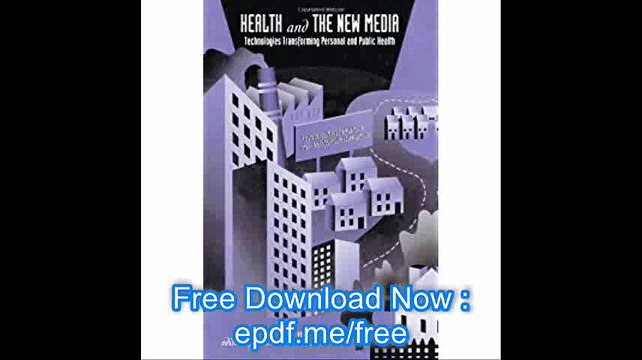 Health and the New Media Technologies Transforming Personal and Public Health (Routledge Communication Series)
