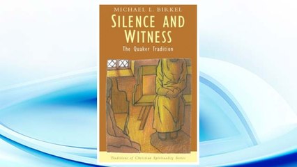 Download PDF Silence and Witness: The Quaker Tradition (Traditions of Christian Spirituality.) FREE