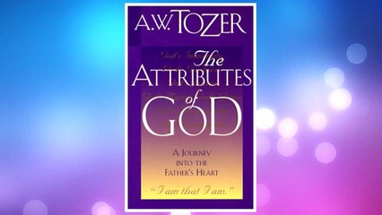 Download PDF The Attributes of God: A Journey into the Father's Heart FREE