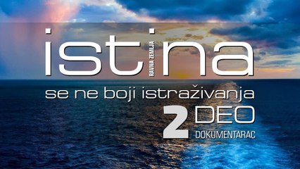 Ravna Zemlja - Istina se ne boji istraživanja - II deo - dokumentarac 2017