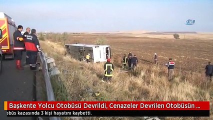 Başkente Yolcu Otobüsü Devrildi, Cenazeler Devrilen Otobüsün Altında Kaldı