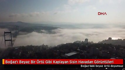 Boğaz'ı Beyaz Bir Örtü Gibi Kaplayan Sisin Havadan Görüntüleri