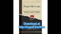 Farm Motors Steam and Gas Engines, Hydraulic and Electric Motors, Windmills (Classic Reprint)