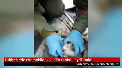 Eskişehir'de Otomobildeki 8 Kilo Eroini 'Leydi' Buldu