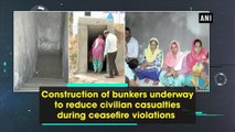 Construction of bunkers underway to reduce civilian casualties during ceasefire violations