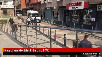 Kağıthane'de Silahlı Saldırı: 1 Ölü