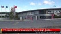 TFF, İşitme Engelliler Liginin İsmini 