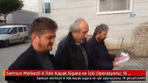 Samsun Merkezli 6 İlde Kaçak Sigara ve İçki Operasyonu: 16 Gözaltı