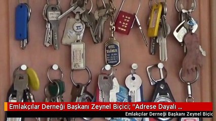Emlakçılar Derneği Başkanı Zeynel Biçici: "Adrese Dayalı Sistemle Kiralar da Artmaya Başladı"