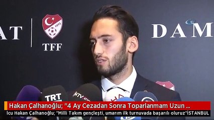 Hakan Çalhanoğlu: "4 Ay Cezadan Sonra Toparlanmam Uzun Sürdü"