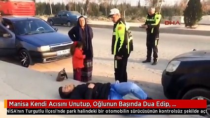 Manisa Kendi Acısını Unutup, Oğlunun Başında Dua Edip, Gözyaşı Döktü