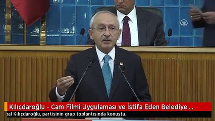 Kılıçdaroğlu - Cam Filmi Uygulaması ve İstifa Eden Belediye Başkanları