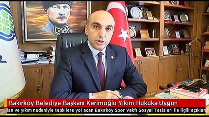 Bakırköy Belediye Başkanı Kerimoğlu Yıkım Hukuka Uygun