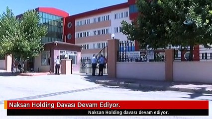 Naksan Holding Davası Devam Ediyor.