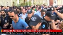 İstanbul 14. Ağır Ceza Mahkemesi, CHP Milletvekili Enis Berberoğlu Hakkında Verilen 25 Yıllık Hapis...