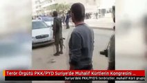 Terör Örgütü PKK/PYD Suriye'de Muhalif Kürtlerin Kongresini Bastı