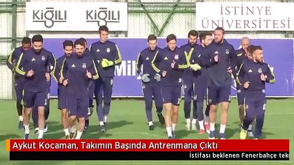 Aykut Kocaman, Takımın Başında Antrenmana Çıktı