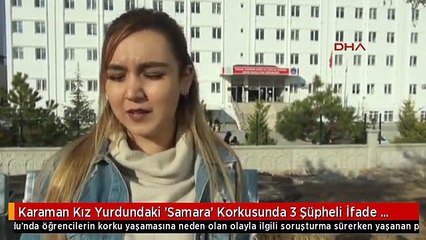 Karaman Kız Yurdundaki 'Samara' Korkusunda 3 Şüpheli İfade Verdi
