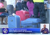 Una mujer fue detenida en el aeropuerto de Guayaquil