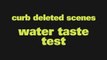 Water Taste Test | Curb Deleted Scene 906