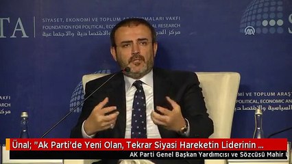 Ünal: "Ak Parti'de Yeni Olan, Tekrar Siyasi Hareketin Liderinin Partiye Dönmesidir"