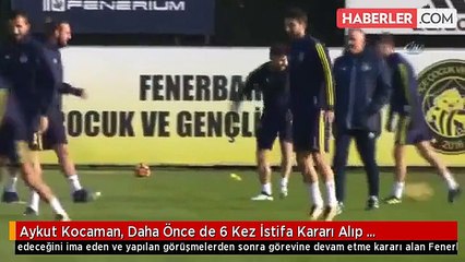 Aykut Kocaman, Daha Önce de 6 Kez İstifa Kararı Alıp Vazgeçmiş