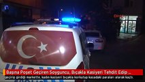 Başına Poşet Geçiren Soyguncu, Bıçakla Kasiyeri Tehdit Edip Kasadaki Paraları Çaldı