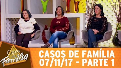 Casos de Família - 07.11.17 - Parte 1