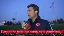 U19 Futbol Milli Takımı Teknik Direktörü İnceefe Gruptan Çıkmak İstiyoruz