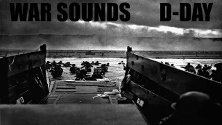 War Sounds - D-Day - The Invasion of Normandy at Omaha Beach