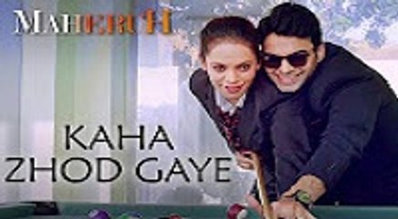 Kaha Zhod Gaye | HD Video Song | Maheruh | Amit Dolawat | Drisha More | Shezad Ali | Kalyan Bhardhan