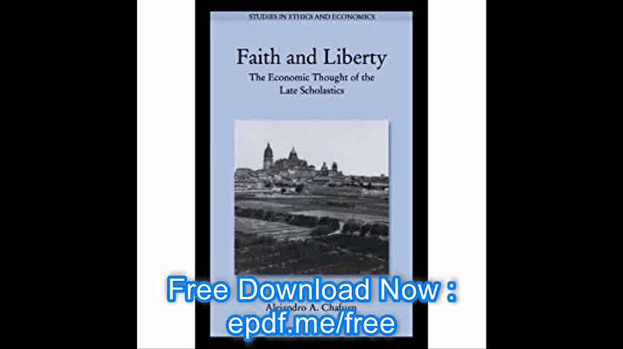 Faith and Liberty The Economic Thought of the Late Scholastics (Studies in Ethics and Economics)