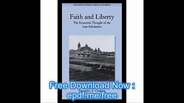 Faith and Liberty The Economic Thought of the Late Scholastics (Studies in Ethics and Economics)