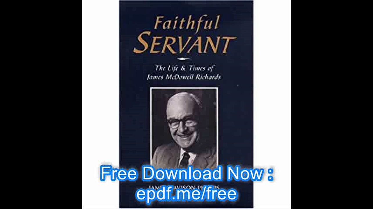 Faithful Servant The Life & Times of James McDowell Richards