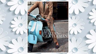 Download PDF The Italian Gentleman: The Master Tailors of Italian Men's Fashion FREE