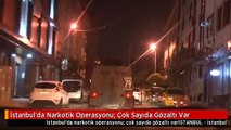 İstanbul'da Narkotik Operasyonu: Çok Sayıda Gözaltı Var