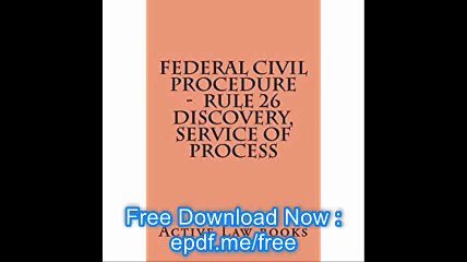 Federal Civil Procedure -  Rule 26 Discovery, Service of Process