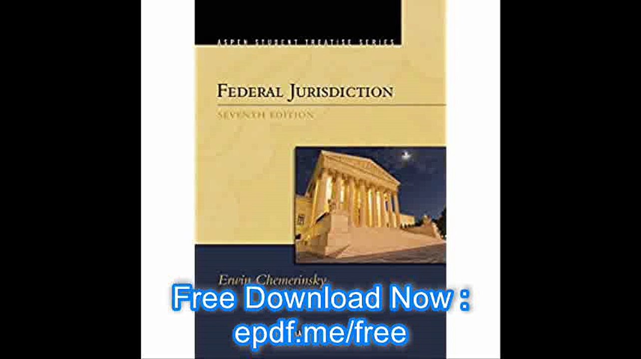 Federal Jurisdiction (Aspen Student Treatise)