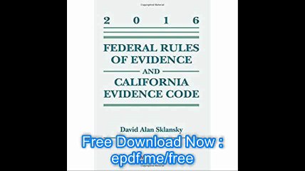 Federal Rules of Evidence and California Evidence Code, 2016 Case Supplement (Supplements)