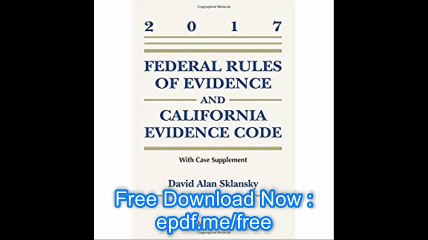Federal Rules of Evidence and California Evidence Code, 2017 Case Supplement (Supplements)