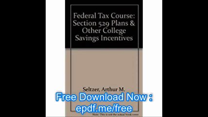 Federal Tax Course Section 529 Plans & Other College Savings Incentives