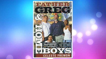Download PDF Father Greg and the Homeboys: The Extraordinary Journey of Father Boyle and His Work with the Latino Gangs of East L.A. FREE