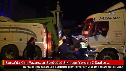 Bursa'da Can Pazarı...tır Sürücüsü Sıkıştığı Yerden 2 Saatte Çıkarılabildi