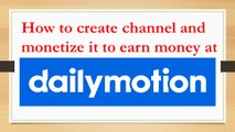 how to create channel on dailymotion and monetize to earn money hindi/urdu