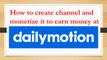how to create channel on dailymotion and monetize to earn money hindi/urdu