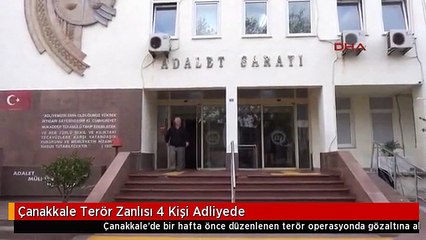 Çanakkale Terör Zanlısı 4 Kişi Adliyede