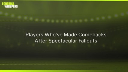 Players Who've Made Comebacks After Spectacular Fallouts | FWTV